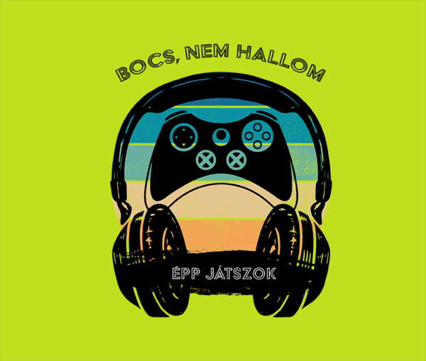 Bocs nem hallom epp jatszok egyedi gamer polo 25